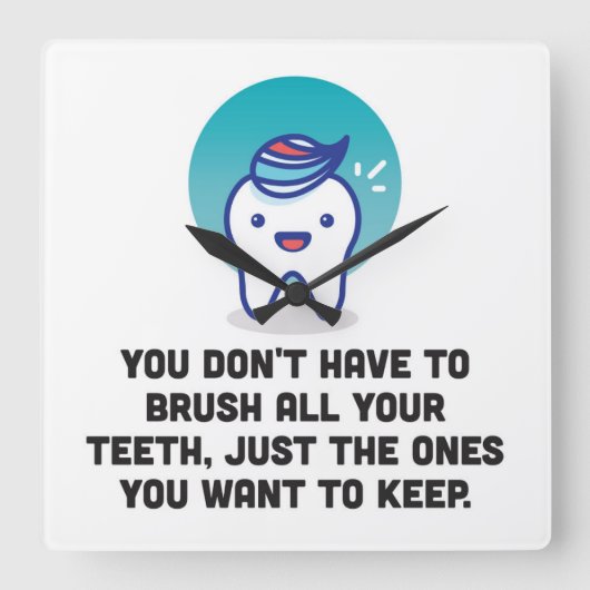 Sie müssen alle Ihre Zähne nicht putzen Quadratische Wanduhr (Vorderseite)