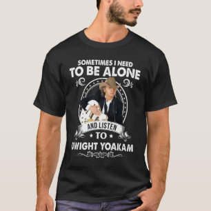 Sie müssen allein sein und Dwight Yoakam Music hör T-Shirt