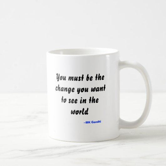 Sie müssen die Änderung sein, die Sie wollen, um Kaffeetasse (Rechts)