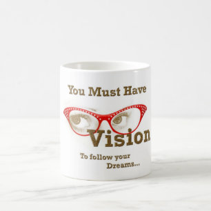 Sie müssen die Vision haben, zum Ihrer Träume zu Kaffeetasse