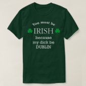 Sie müssen IRISH, weil mein Schwanz DUBLIN T-Shirt (Design vorne)