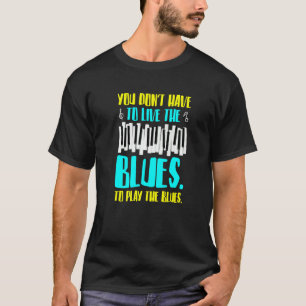 Sie müssen nicht die Blues Jazz und Blues spielen  T-Shirt