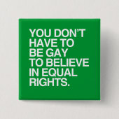 SIE MÜSSEN NICHT HOMOSEXUELL SEIN, AN GLEICHES BUTTON (Vorderseite)