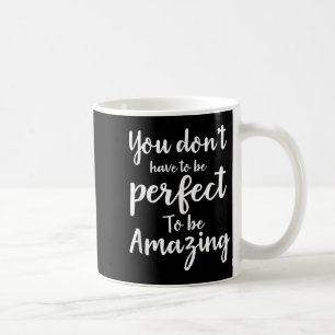 Sie müssen nicht perfekt sein, um erstaunlich zu s kaffeetasse