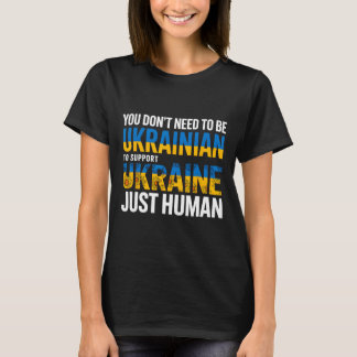 Sie müssen nicht Ukrainer sein, um die Ukraine zu  T-Shirt