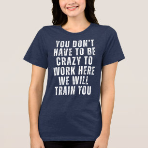 Sie müssen nicht verrückt sein - lustiger Büro Hum Tri-Blend Shirt