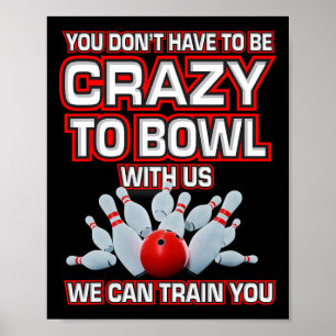 Sie müssen nicht verrückt sein, mit unserem Bowlin Poster