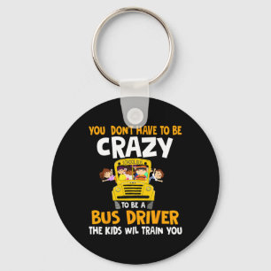 Sie müssen nicht verrückt sein, um ein Busfahrer z Schlüsselanhänger