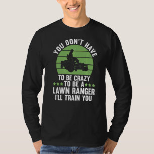 Sie müssen nicht verrückt sein, um ein Rasen-Range T-Shirt