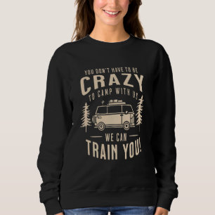 Sie müssen nicht verrückt sein, um mit uns zu camp sweatshirt