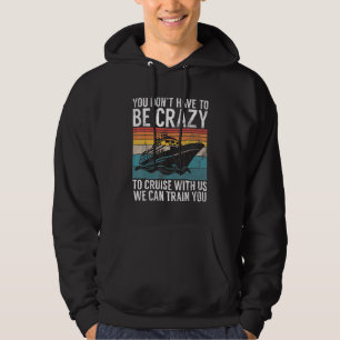 Sie müssen nicht verrückt sein, um mit uns zu crui hoodie