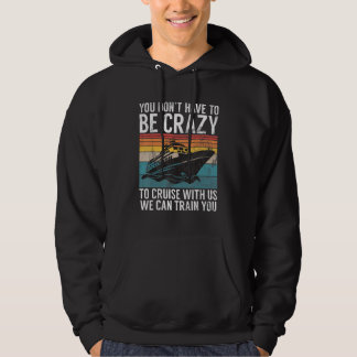 Sie müssen nicht verrückt sein, um mit uns zu crui hoodie