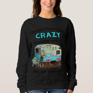 Sie müssen nicht verrückt sein, um mit uns zu zelt sweatshirt