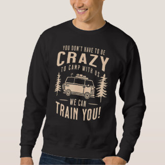 Sie müssen nicht verrückt sein, um mit uns zu zelt sweatshirt