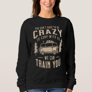 Sie müssen nicht verrückt sein, um mit uns zu zelt sweatshirt