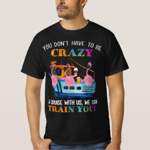 Sie müssen nicht verrückt sein, um uns Flamingo zu T-Shirt