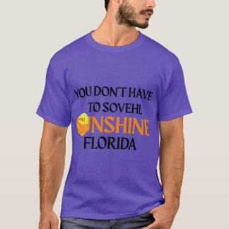 SIE MÜSSEN SONNENSCHEIN FLORIDA NICHT SCHAUFELN T-Shirt