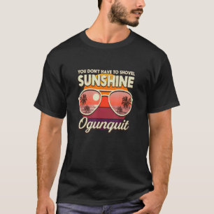Sie müssen Sonnenschein nicht schaufeln Ogunquit B T-Shirt