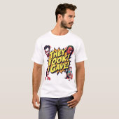Sie nahmen! Ich gab! T-Shirt (Vorne ganz)
