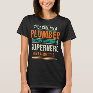 Sie nennen mich einen Klempner, denn anscheinend l T-Shirt