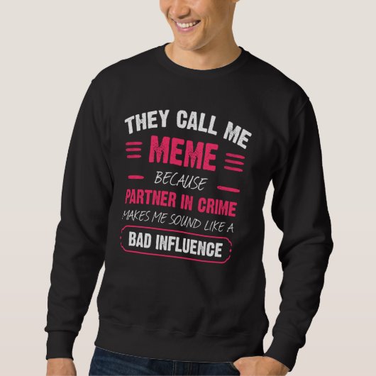 Sie nennen mich Meme, weil Partner in Crime Funny Sweatshirt (Vorderseite)