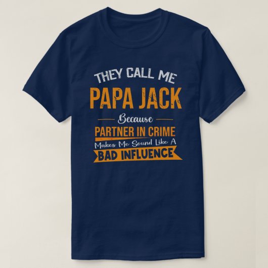 Sie nennen mich Papa-Jack, weil sie kriminell sind T-Shirt (Design vorne)