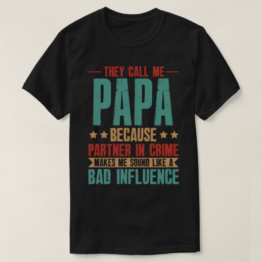 Sie nennen mich PAPA, weil ein krimineller Partner T-Shirt (Design vorne)