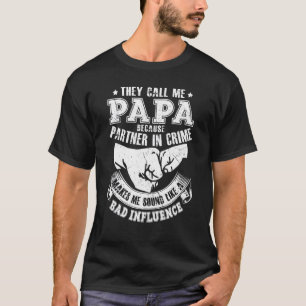 Sie nennen mich Papa, weil Partner im Verbrechen T-Shirt