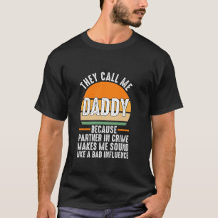 Sie nennen mich Papa, weil Partner in Verbrechenso T-Shirt