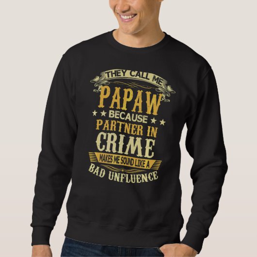 Sie nennen mich Papaw, weil Partner des Verbrecher Sweatshirt (Vorderseite)