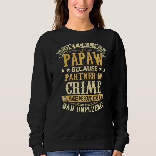 Sie nennen mich Papaw, weil Partner des Verbrecher Sweatshirt (Vorderseite)