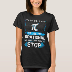 Sie nennen mich Pi, weil ich irrational bin T-Shirt