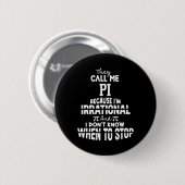 Sie nennen mich Pi, weil ich irrationale Mathemati Button (Vorne & Hinten)
