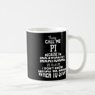 Sie nennen mich Pi, weil ich irrationale Mathemati Kaffeetasse