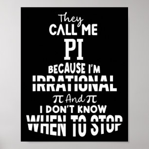 Sie nennen mich Pi, weil ich irrationale Mathemati Poster