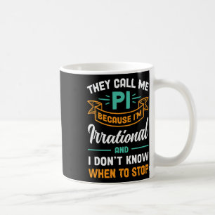 Sie nennen mich Pi, weil ich irrationaler Pi-Tag b Kaffeetasse