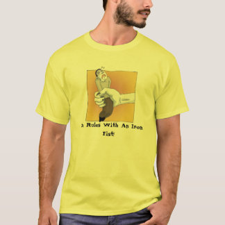 Sie ordnet mit einer eisernen Faust an! T-Shirt