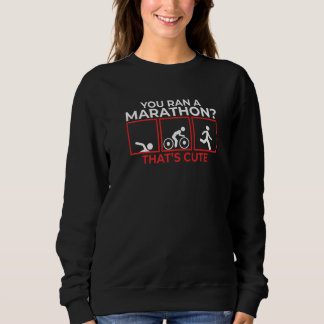 Sie Ran A Marathon Thats Niedlich Triathlon Marath Sweatshirt