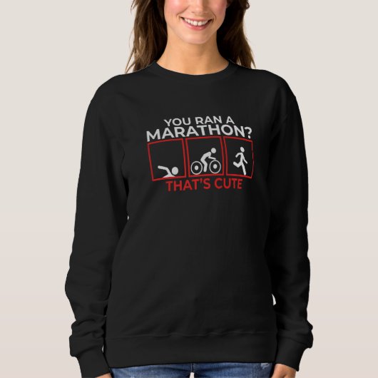 Sie Ran A Marathon Thats Niedlich Triathlon Marath Sweatshirt (Vorderseite)