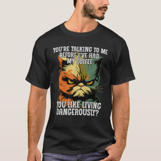 Sie reden mit mir, bevor ich meinen Kaffee getrunk T-Shirt