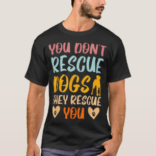 Sie retten Hunde, die Sie retten, T-Shirt