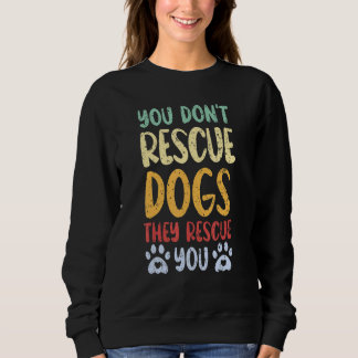 Sie retten keine Hunde, die Sie retten Tierschutz Sweatshirt