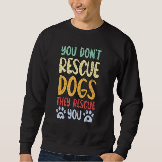 Sie retten keine Hunde, die Sie retten Tierschutz Sweatshirt