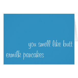 Sie riechen wie Hintern