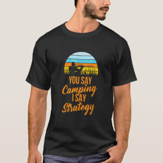 Sie sagen, Camping, ich sage Strategie Fps Überleb T-Shirt