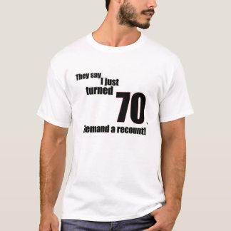 Sie sagen, dass ich gerade 70 drehte. Ich verlange T-Shirt