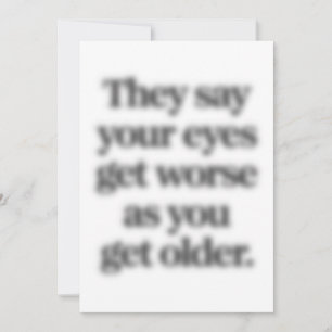 Sie sagen, die Augen werden mit dem Alter schlecht Einladung