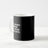 Sie sagen, Einwanderer seien das Problem. Wer stür Kaffeetasse (Vorderseite Links)
