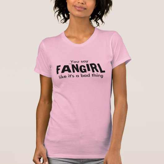 Sie sagen, FANGIRL, wie es sind eine schlechte T-Shirt (Vorderseite)