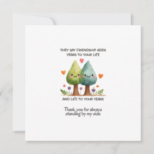 Sie sagen, Freundschaft fügt Ihrem Leben Jahre hin Karte